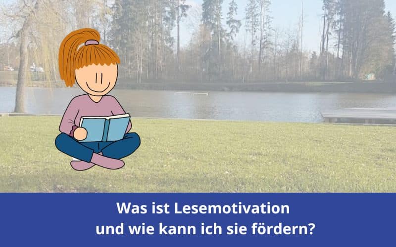 Was ist Lesemotivation und wie kann ich sie fördern?